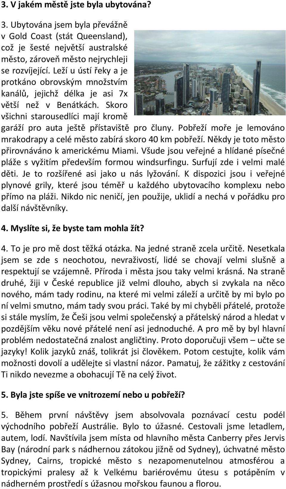 Pobřeží moře je lemováno mrakodrapy a celé město zabírá skoro 40 km pobřeží. Někdy je toto město přirovnáváno k americkému Miami.