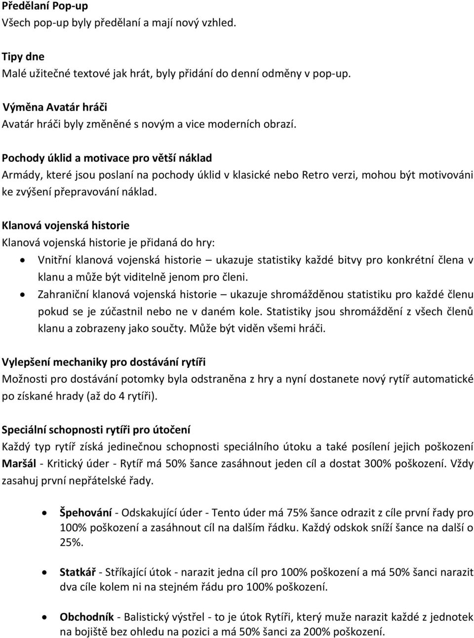 Pochody úklid a motivace pro větší náklad Armády, které jsou poslaní na pochody úklid v klasické nebo Retro verzi, mohou být motivováni ke zvýšení přepravování náklad.