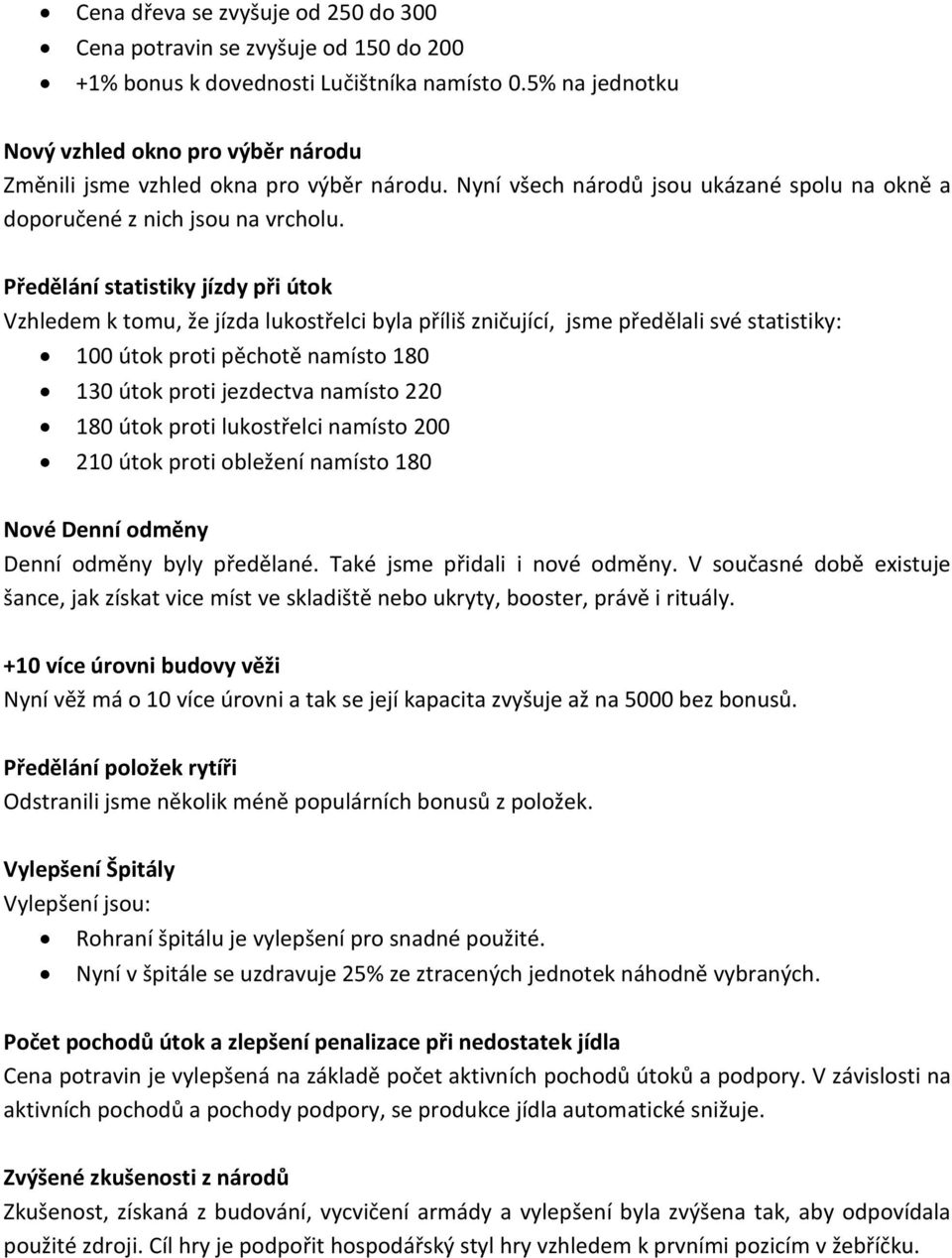 Předělání statistiky jízdy při útok Vzhledem k tomu, že jízda lukostřelci byla příliš zničující, jsme předělali své statistiky: 100 útok proti pěchotě namísto 180 130 útok proti jezdectva namísto 220