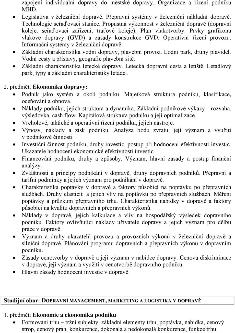 Operativní řízení provozu. Informační systémy v železniční dopravě. Základní charakteristika vodní dopravy, plavební provoz. Lodní park, druhy plavidel.