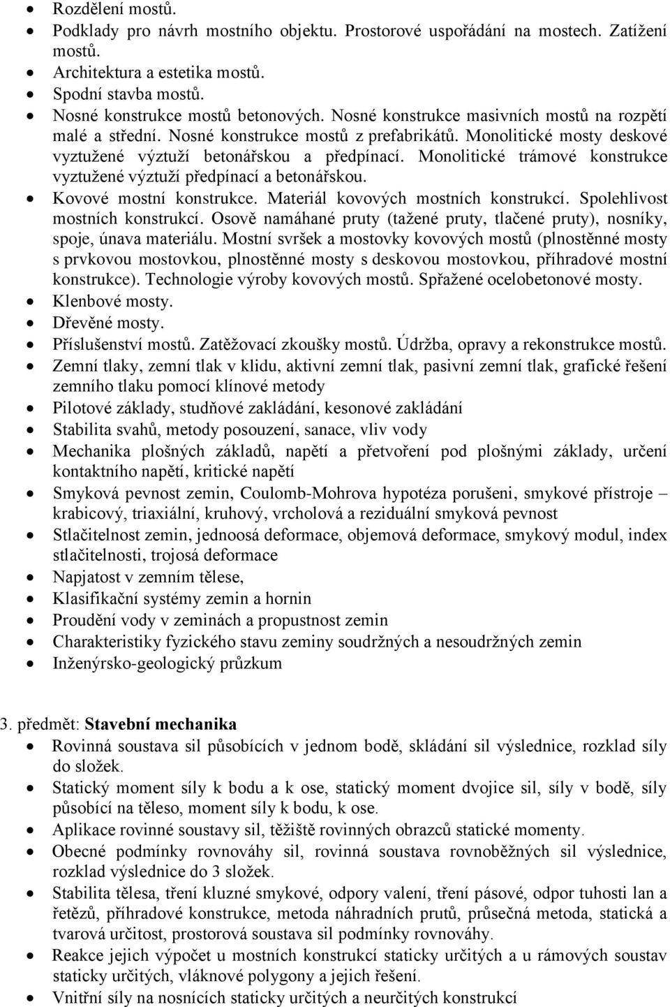 Monolitické trámové konstrukce vyztužené výztuží předpínací a betonářskou. Kovové mostní konstrukce. Materiál kovových mostních konstrukcí. Spolehlivost mostních konstrukcí.