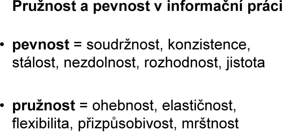 jistota pružnost = ohebnost,