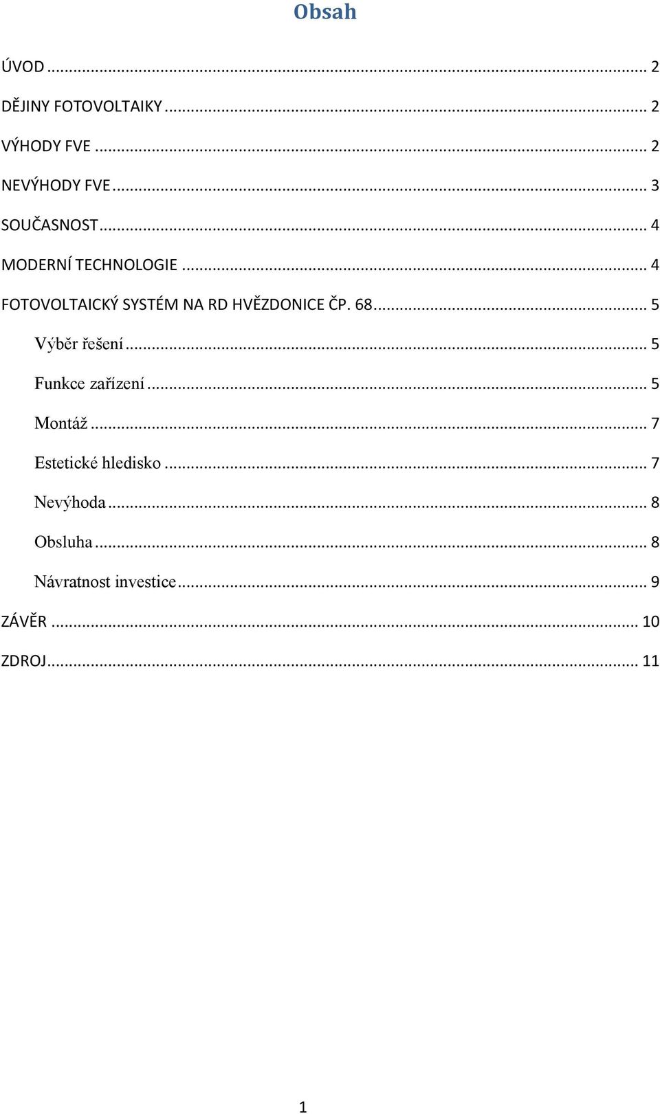 .. 4 FOTOVOLTAICKÝ SYSTÉM NA RD HVĚZDONICE ČP. 68... 5 Výběr řešení.