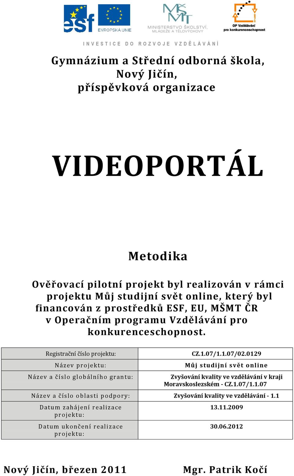 Registrační číslo projektu: Název projektu: Název a č íslo gl obál ního grantu: CZ.1.07/1.1.07/02.