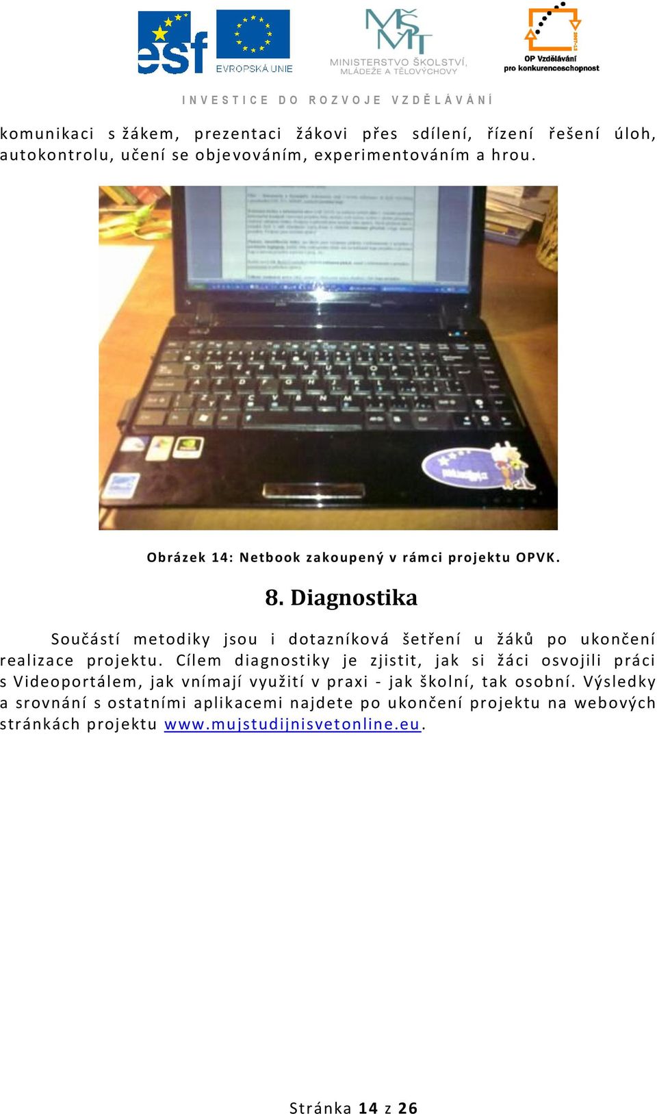 Diagnostika Součástí metodiky jsou i dotazníková šetření u žáků po ukončení realizace projektu.