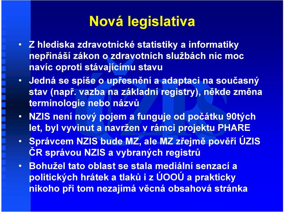 vazba na základní registry), někde změna terminologie nebo názvů NZIS není nový pojem a funguje od počátku 90tých let, byl vyvinut a navržen v rámci