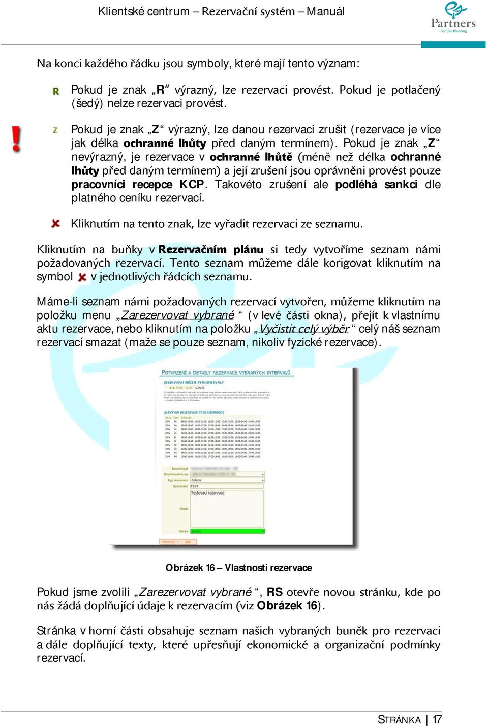 Pokud je znak Z nevýrazný, je rezervace v ochranné lhůtě (méně než délka ochranné lhůty před daným termínem) a její zrušení jsou oprávněni provést pouze pracovníci recepce KCP.