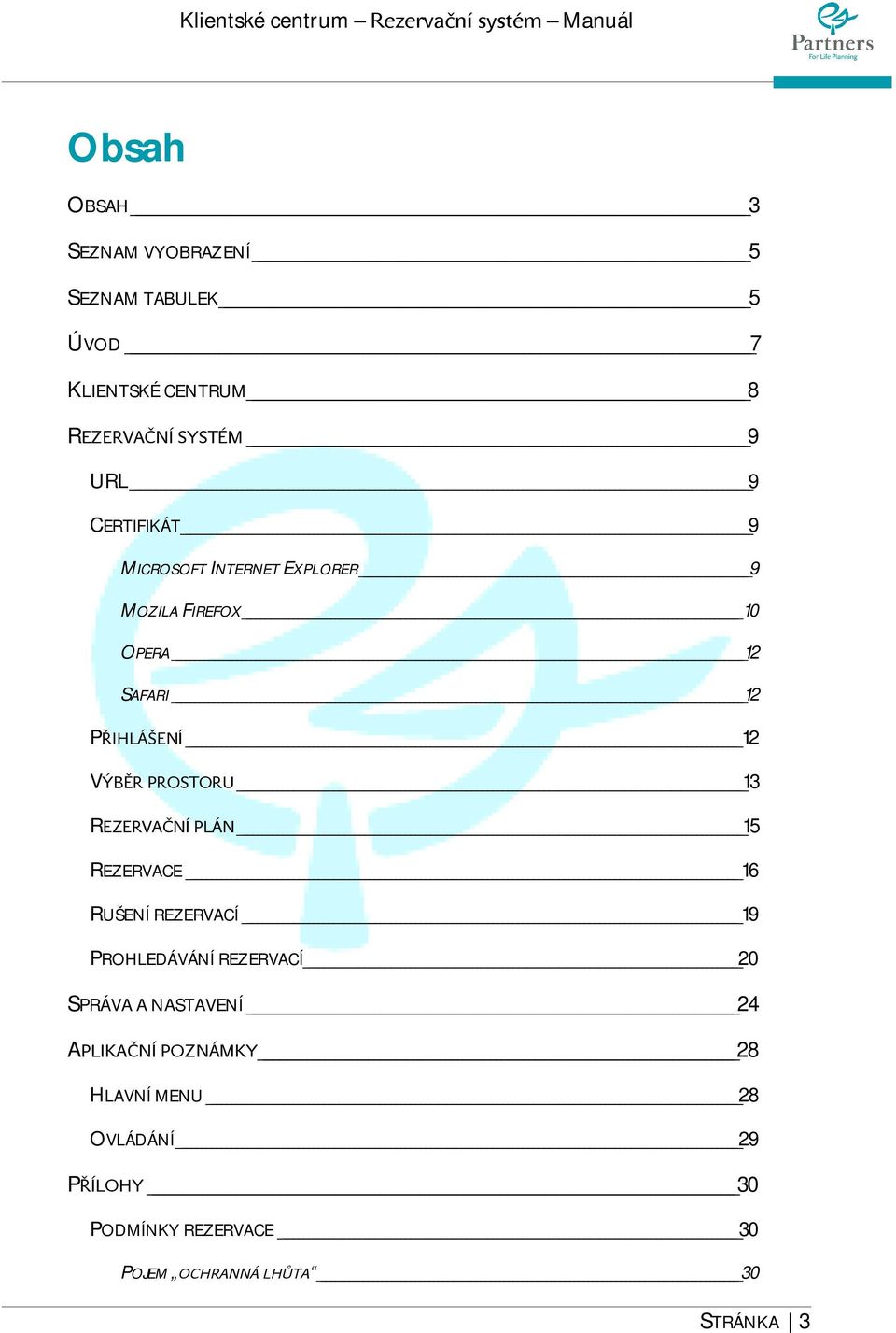 PROSTORU 13 REZERVAČNÍ PLÁN 15 REZERVACE 16 RUŠENÍ REZERVACÍ 19 PROHLEDÁVÁNÍ REZERVACÍ 20 SPRÁVA A