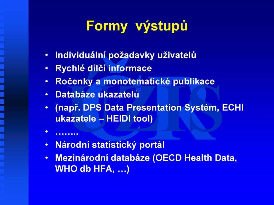 (např. DPS Data Presentation Systém, ECHI ukazatele HEIDI tool).