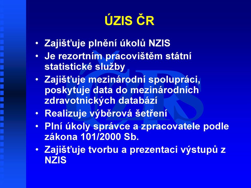 zdravotnických databází Realizuje výběrová šetření Plní úkoly správce a