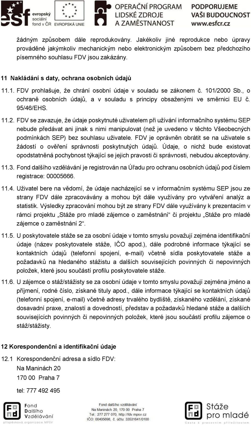 , o ochraně osobních údajů, a v souladu s principy obsaženými ve směrnici EU č. 95/46/EHS. 11.2.