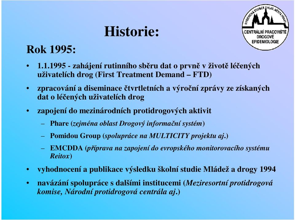 1.1995 - zahájení rutinního sbru dat o prvn v život léených uživatelích drog (First Treatment Demand FTD) zpracování a diseminace tvrtletních a výroní
