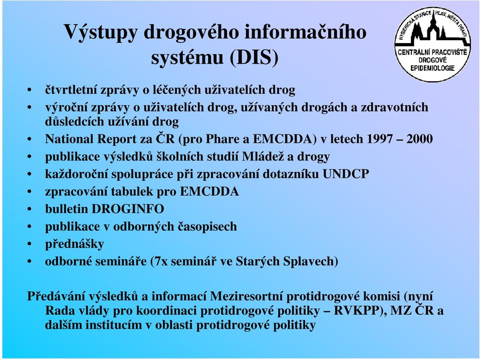 dotazníku UNDCP zpracování tabulek pro EMCDDA bulletin DROGINFO publikace v odborných asopisech pednášky odborné semináe (7x seminá ve Starých Splavech) Pedávání