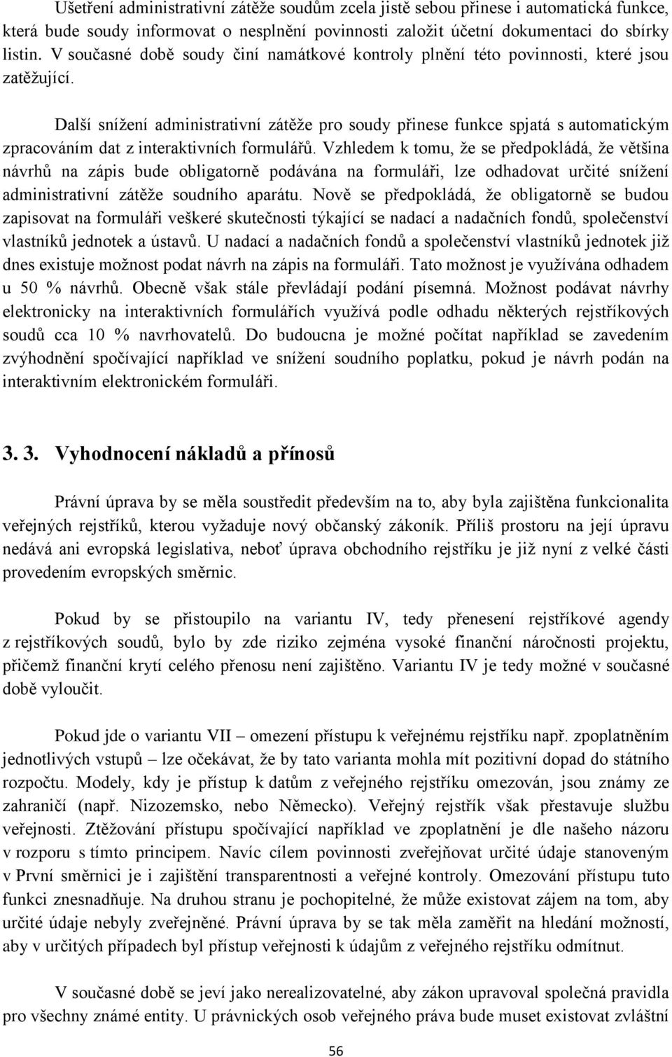 Další snížení administrativní zátěže pro soudy přinese funkce spjatá s automatickým zpracováním dat z interaktivních formulářů.