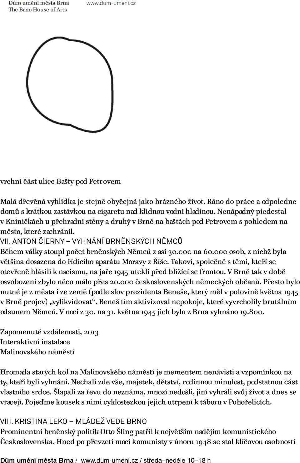 ANTON ČIERNY VYHNÁNÍ BRNĚNSKÝCH NĚMCŮ Během války stoupl počet brněnských Němců z asi 30.000 na 60.000 osob, z nichž byla většina dosazena do řídícího aparátu Moravy z Říše.