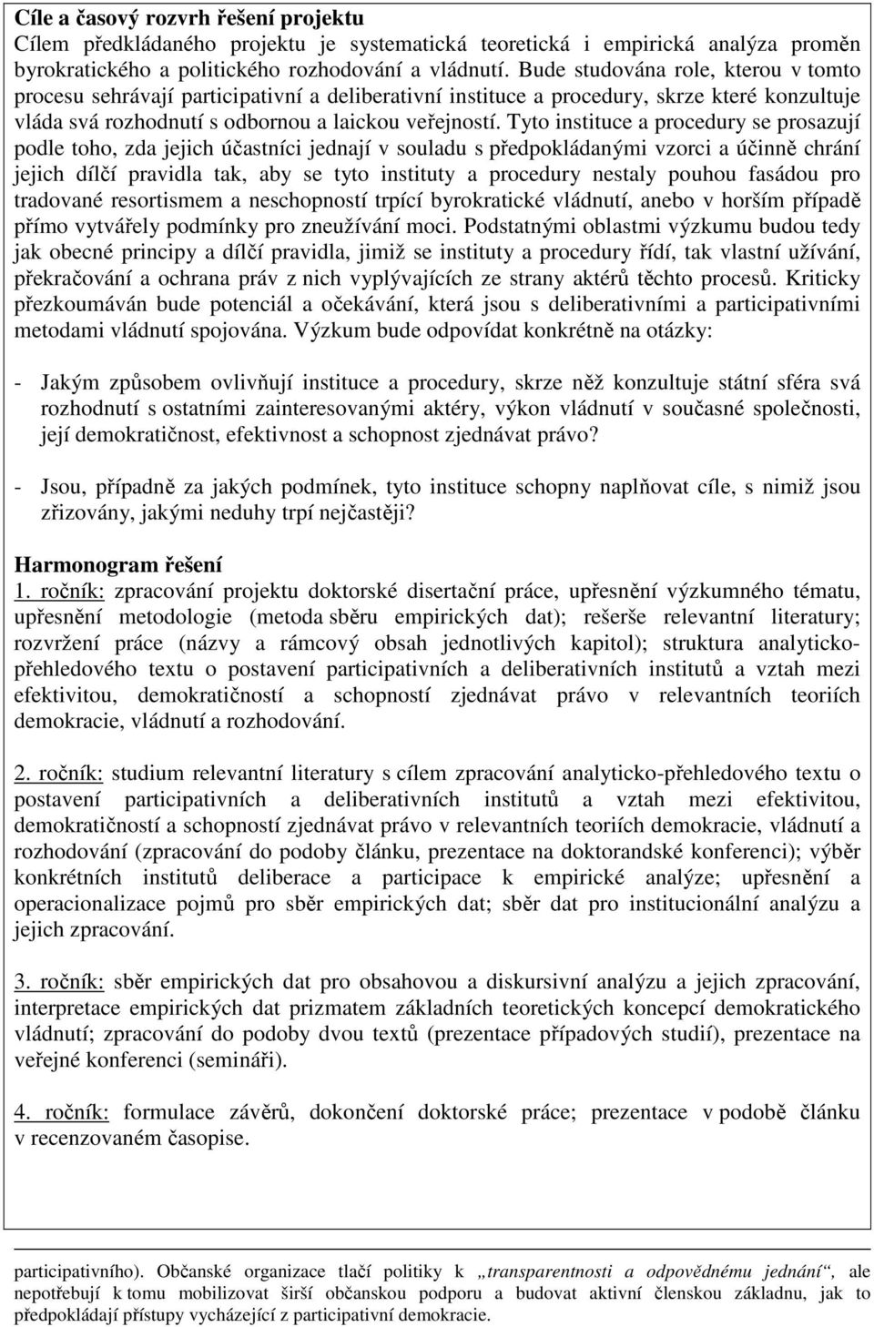 Tyto instituce a procedury se prosazují podle toho, zda jejich účastníci jednají v souladu s předpokládanými vzorci a účinně chrání jejich dílčí pravidla tak, aby se tyto instituty a procedury