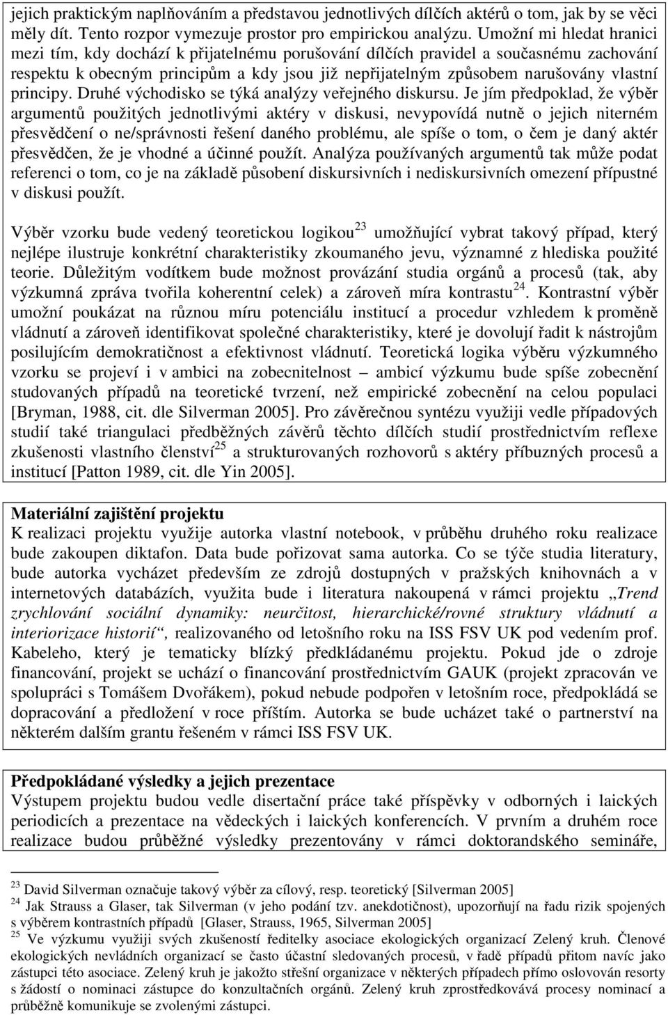 principy. Druhé východisko se týká analýzy veřejného diskursu.