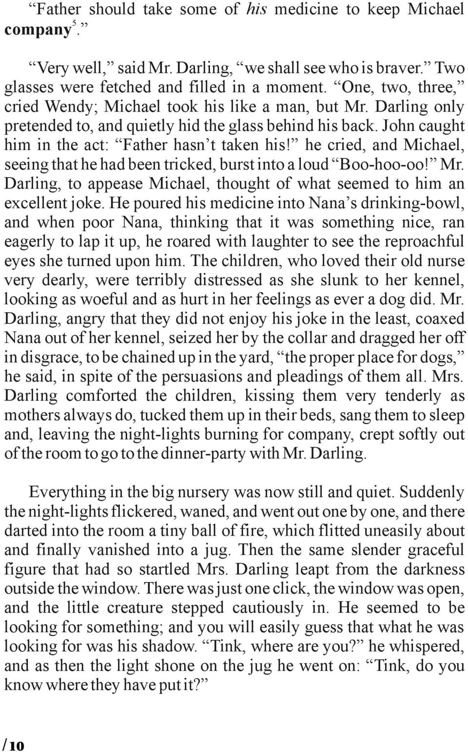 he cried, and Michael, seeing that he had been tricked, burst into a loud Boo-hoo-oo! Mr. Darling, to appease Michael, thought of what seemed to him an excellent joke.