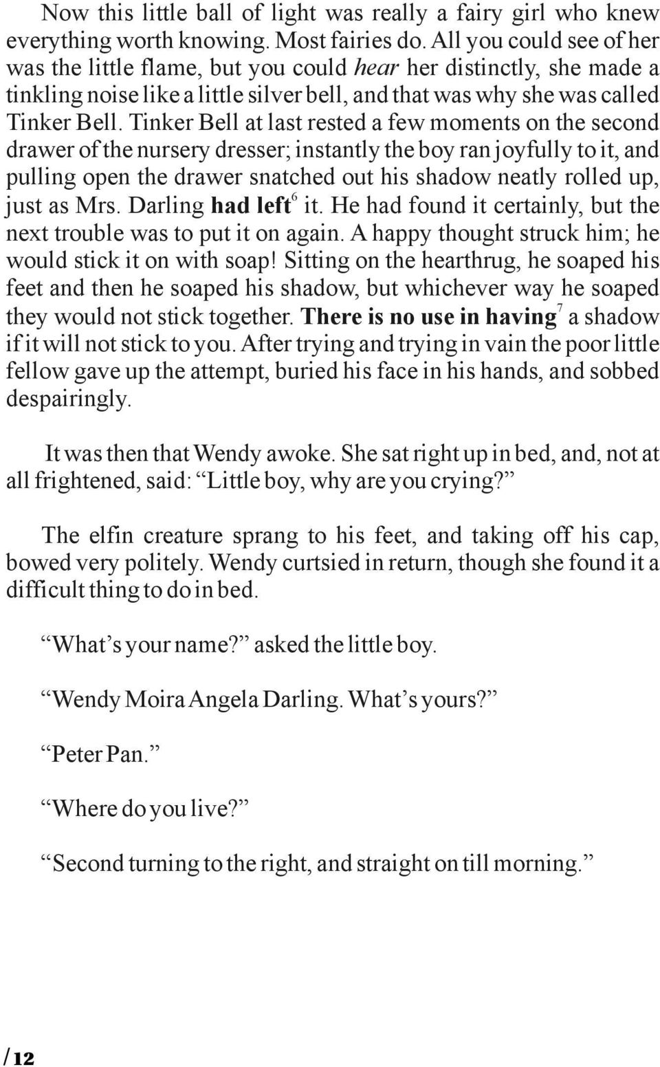 Tinker Bell at last rested a few moments on the second drawer of the nursery dresser; instantly the boy ran joyfully to it, and pulling open the drawer snatched out his shadow neatly rolled up, 6