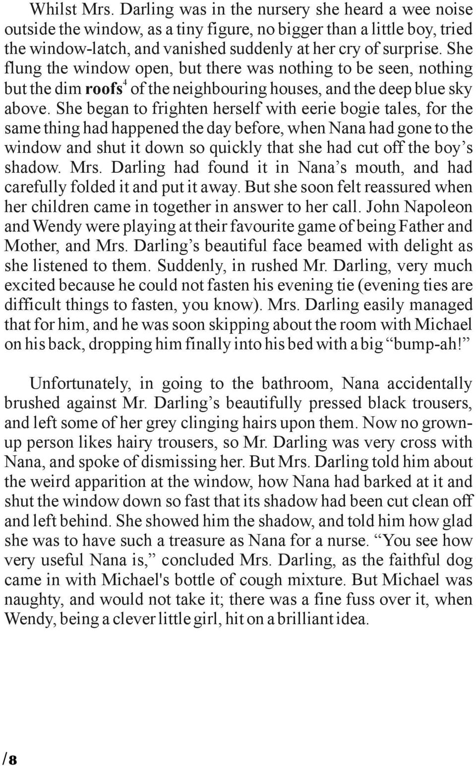 She began to frighten herself with eerie bogie tales, for the same thing had happened the day before, when Nana had gone to the window and shut it down so quickly that she had cut off the boy s