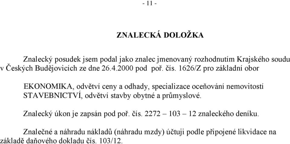 1626/Z pro základní obor EKONOMIKA, odvětví ceny a odhady, specializace oceňování nemovitostí STAVEBNICTVÍ, odvětví