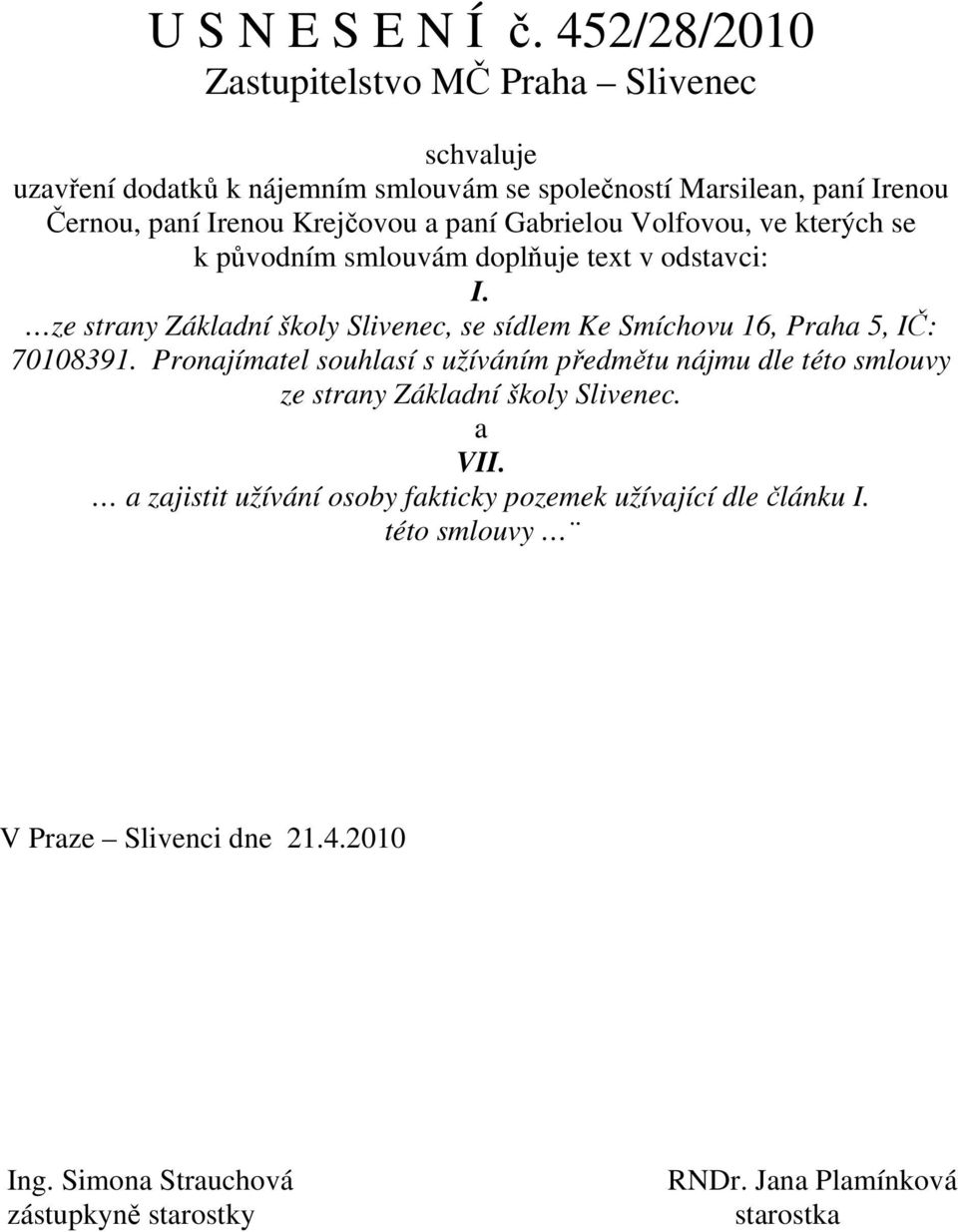 Gabrielou Volfovou, ve kterých se k původním smlouvám doplňuje text v odstavci: I.