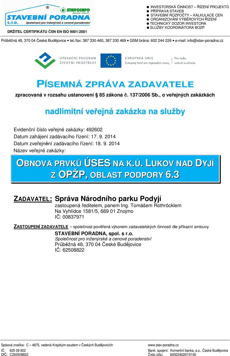 cz PÍSEMNÁ ZPRÁVA ZADAVATELE zpracovaná v rozsahu ustanovení 85 zákona č. 137/2006 Sb.