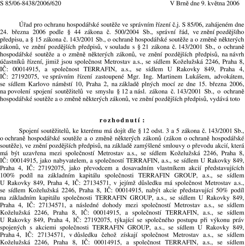 , o ochraně hospodářské soutěže a o změně některých zákonů, ve znění pozdějších předpisů, v souladu s 21 zákona č. 143/2001 Sb.