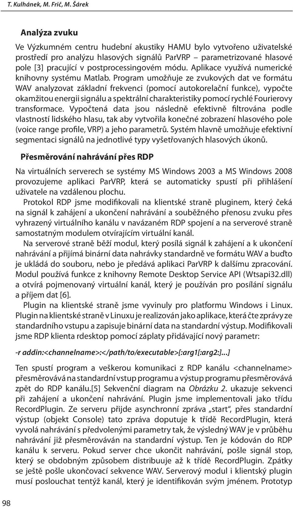 postprocessingovém módu. Aplikace využívá numerické knihovny systému Matlab.