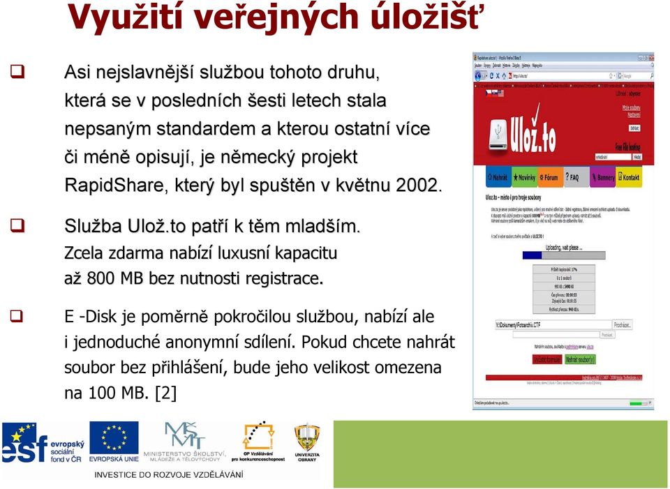 to patří k těm t m mladší ším. m. Zcela zdarma nabízí luxusní kapacitu až 800 MB bez nutnosti registrace.