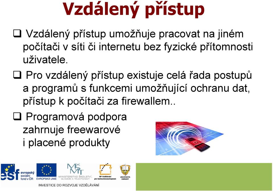 Pro vzdálený přístup existuje celá řada postupů a programů s funkcemi