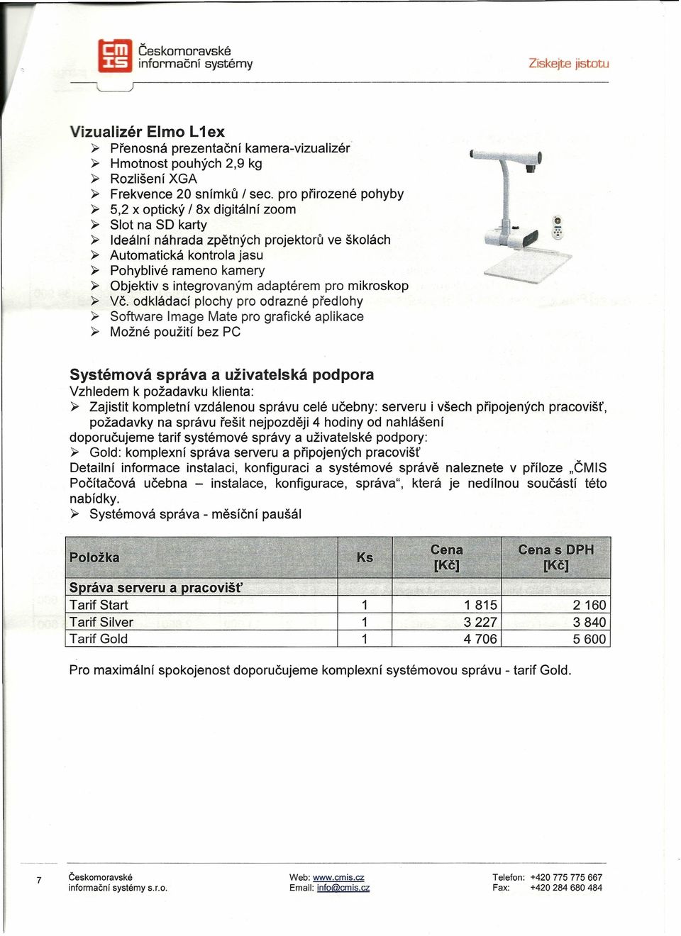 integrovaným adaptérem pro mikroskop ~ VČ. odkládací plochy pro odrazné předlohy ~ Software Image Mate pro grafické aplikace ~ Možné použití bez PC «.