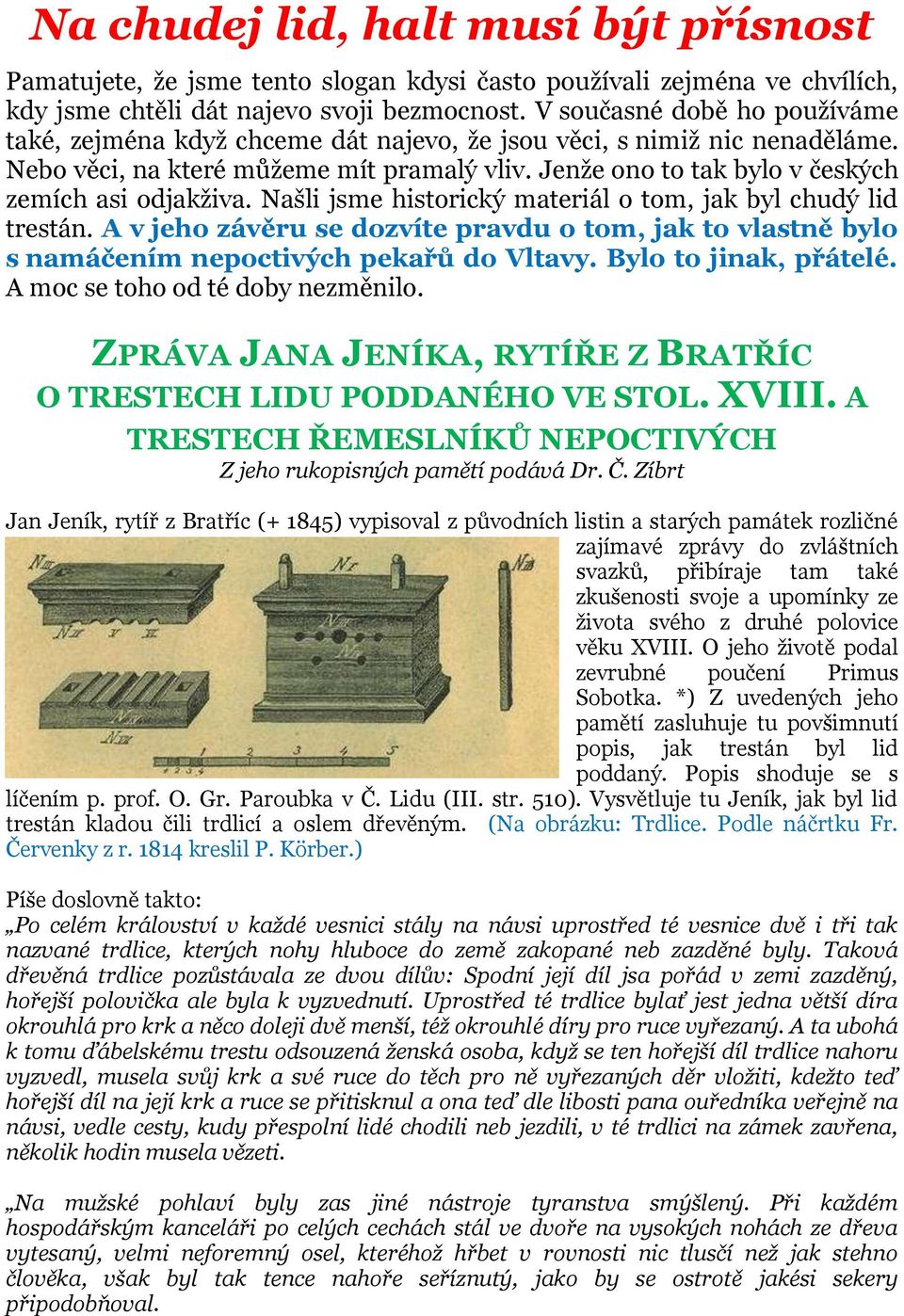 Jenže ono to tak bylo v českých zemích asi odjakživa. Našli jsme historický materiál o tom, jak byl chudý lid trestán.