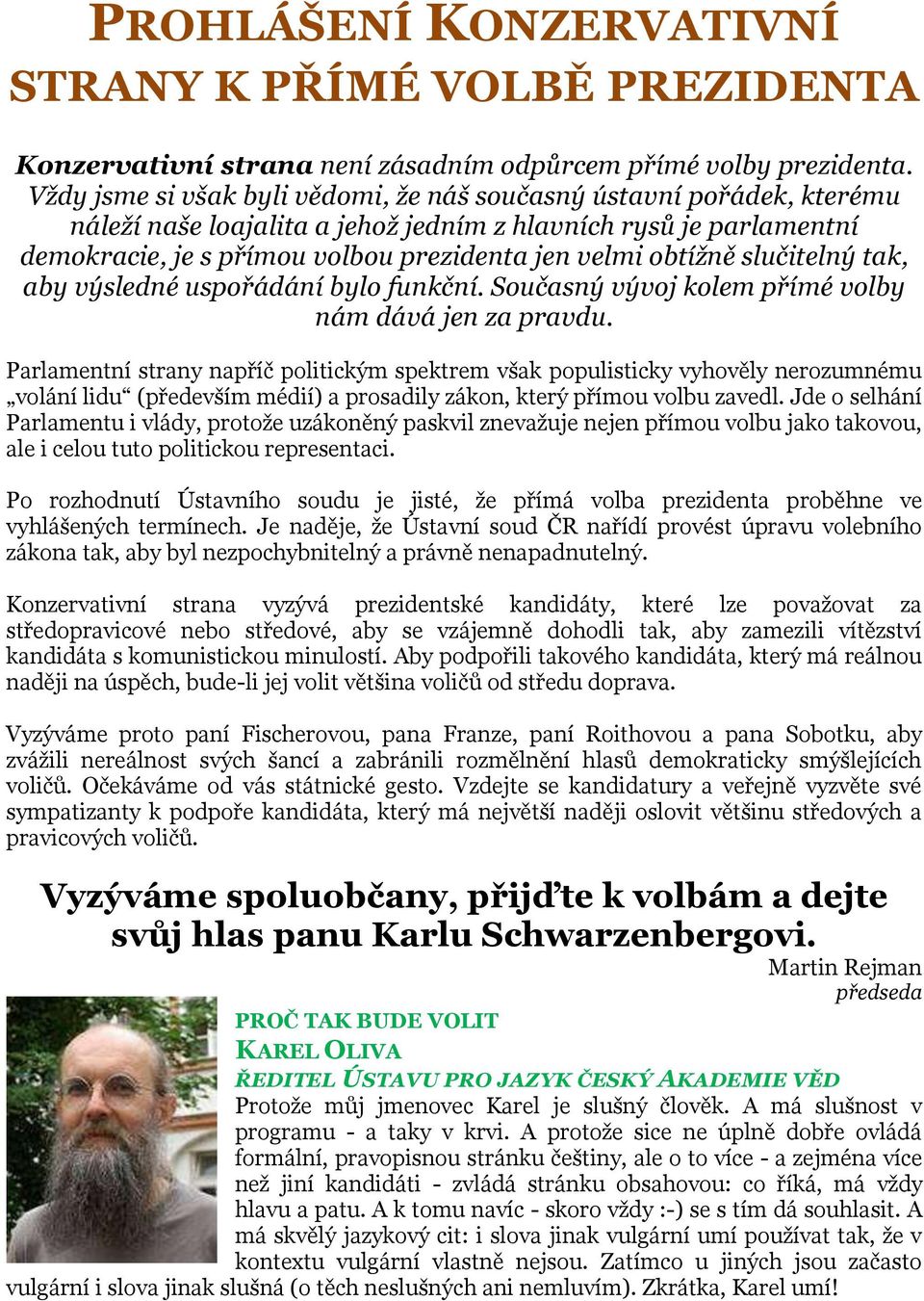 slučitelný tak, aby výsledné uspořádání bylo funkční. Současný vývoj kolem přímé volby nám dává jen za pravdu.