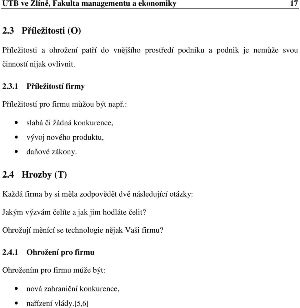 : slabá či žádná konkurence, vývoj nového produktu, daňové zákony. 2.