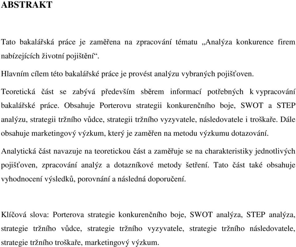 Obsahuje Porterovu strategii konkurenčního boje, SWOT a STEP analýzu, strategii tržního vůdce, strategii tržního vyzyvatele, následovatele i troškaře.