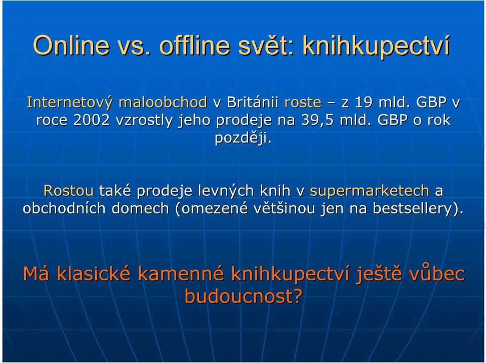 GBP v roce 2002 vzrostly jeho prodeje na 39,5 mld. GBP o rok později.