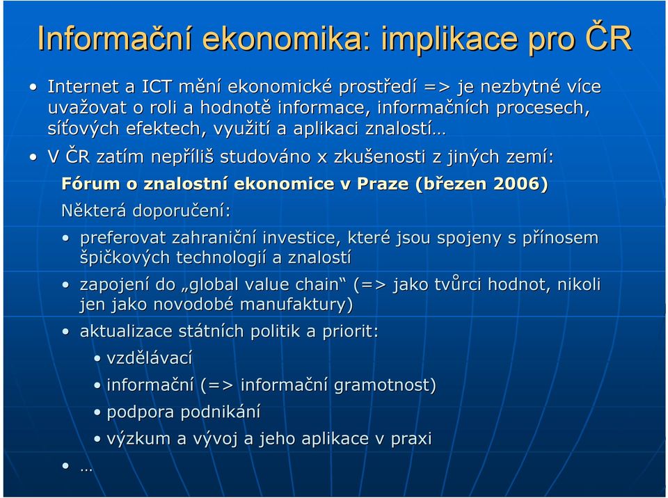 doporučení: preferovat zahraniční investice, které jsou spojeny s přínosem špičkových technologií a znalostí zapojení do global value chain (=> jako tvůrci hodnot,