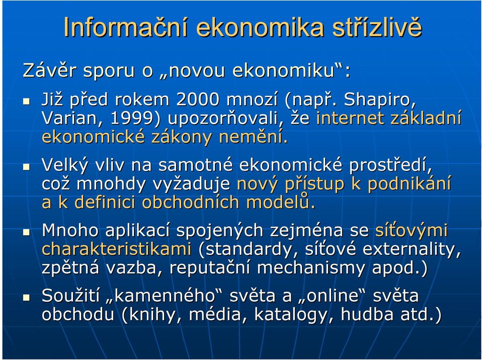 Velký vliv na samotné ekonomické prostředí, což mnohdy vyžaduje nový přístup k podnikání a k definici obchodních modelů.