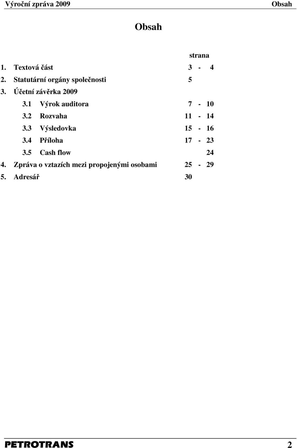 1 Výrok auditora 7-10 3.2 Rozvaha 11-14 3.