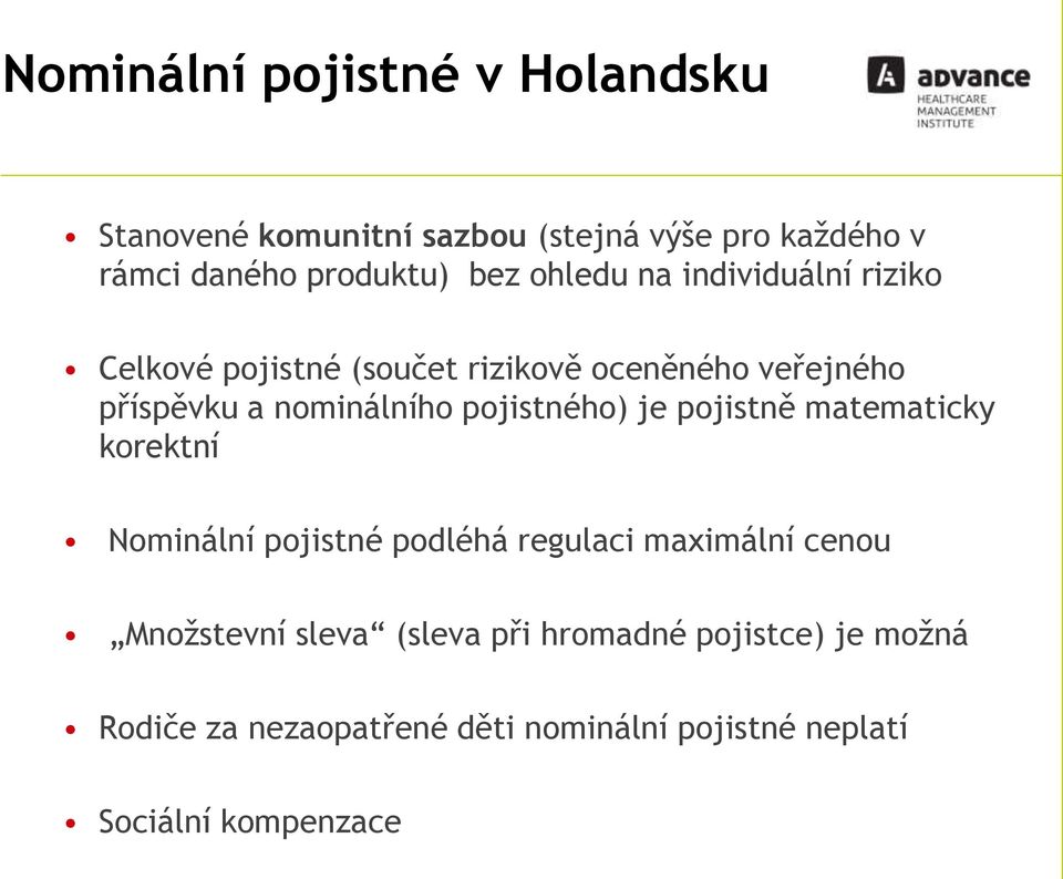 pojistného) je pojistně matematicky korektní Nominální pojistné podléhá regulaci maximální cenou Množstevní
