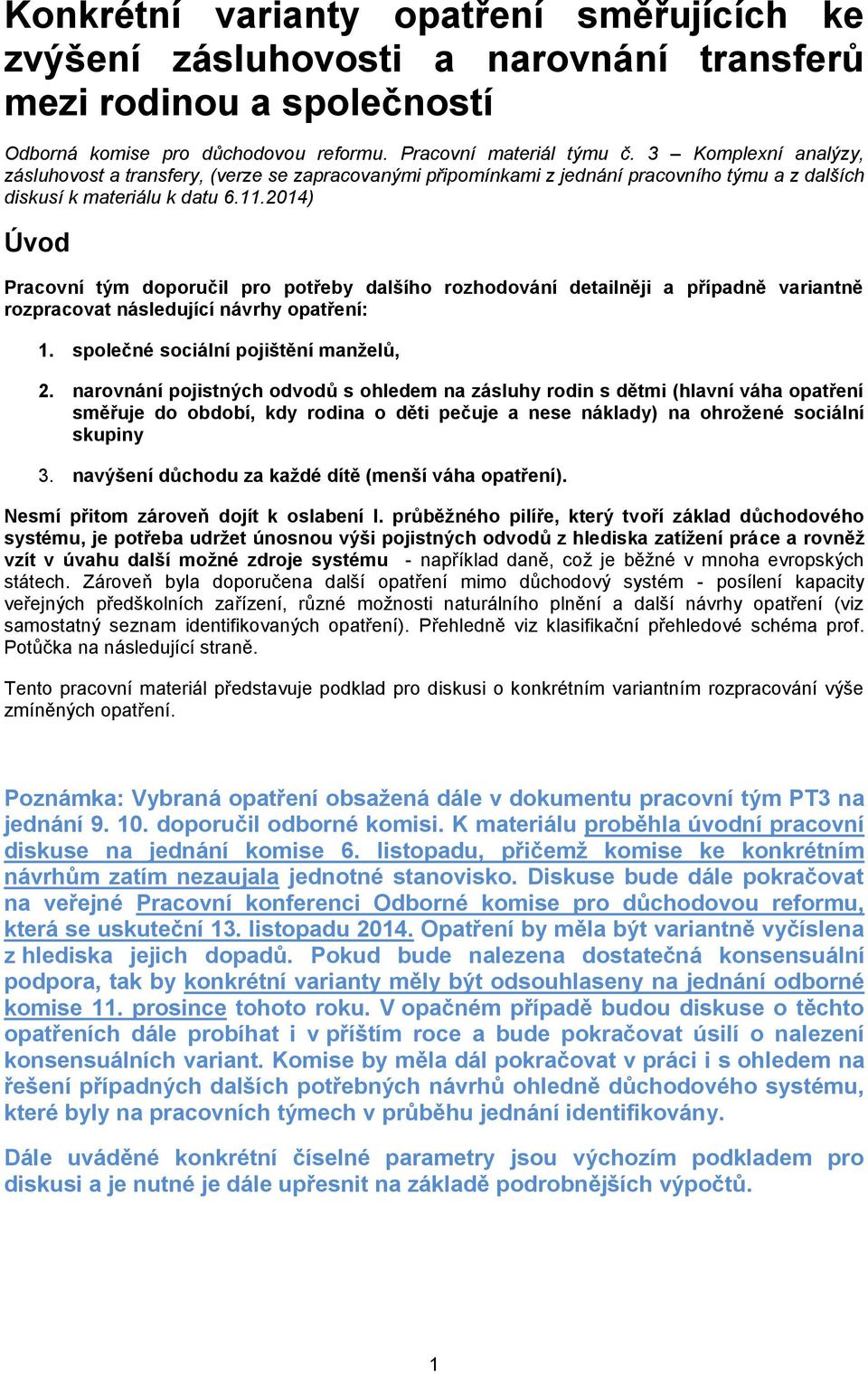 2014) Úvd Pracvní tým dpručil pr ptřeby dalšíh rzhdvání detailněji a případně variantně rzpracvat následující návrhy patření: 1. splečné sciální pjištění manželů, 2.