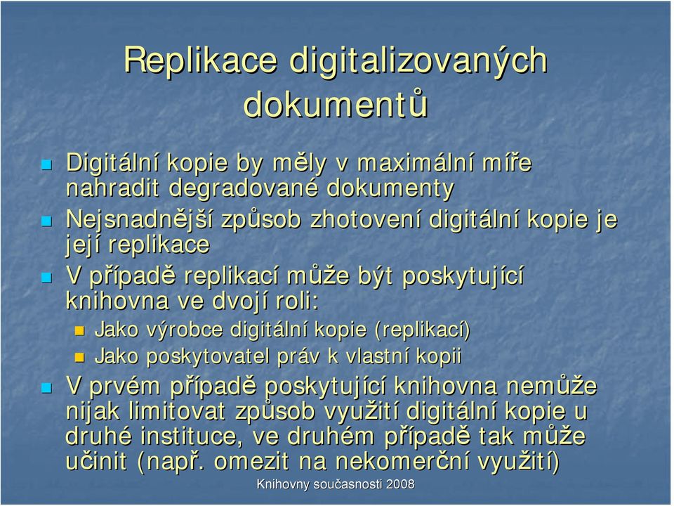 digitáln lní kopie (replikací) Jako poskytovatel práv v k vlastní kopii V prvém m případp padě poskytující knihovna nemůž ůže nijak