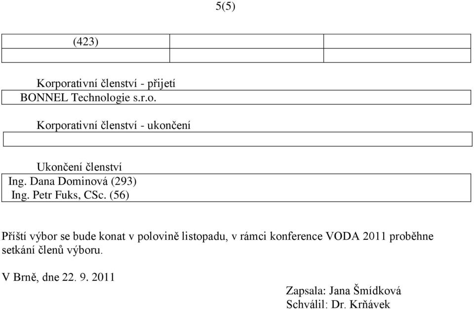 (56) Příští výbor se bude konat v polovině listopadu, v rámci konference VODA 2011