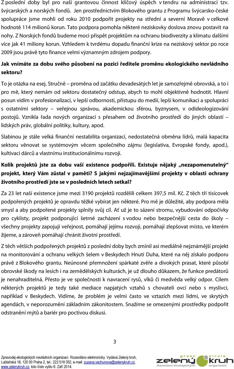 Tato podpora pomohla některé neziskovky doslova znovu postavit na nohy. Z Norských fondů budeme moci přispět projektům na ochranu biodiverzity a klimatu dalšími více jak 41 miliony korun.