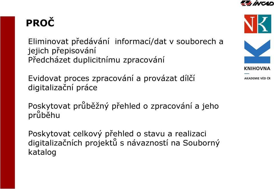 digitalizační práce Poskytovat průběžný přehled o zpracování a jeho průběhu