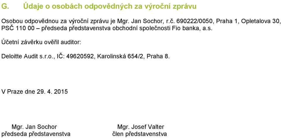 690222/0050, Praha 1, Opletalova 30, PSČ 110 00 předseda představenstva obchodní společnosti Fio banka,