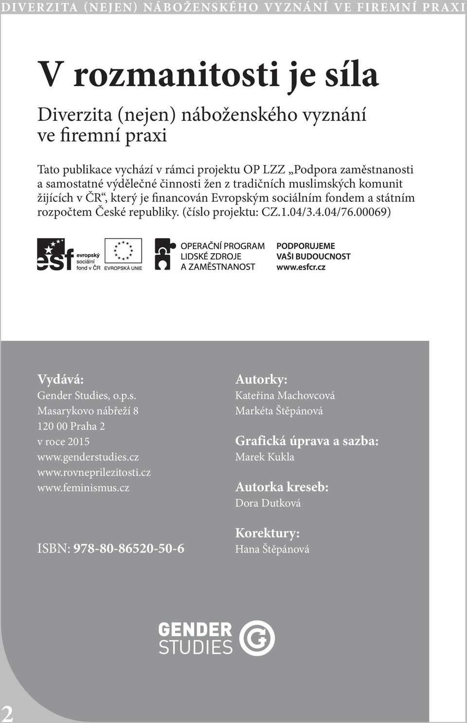 (číslo projektu: CZ.1.04/3.4.04/76.00069) Vydává: Gender Studies, o.p.s. Masarykovo nábřeží 8 120 00 Praha 2 v roce 2015 www.genderstudies.cz www.rovneprilezitosti.