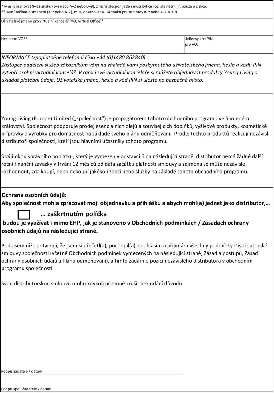 Uživatelské jméno pro virtuální kancelář (VO, Virtual Office)* Heslo pro VO** 4ciferný kód PIN pro VO: INFORMACE (zpoplatněné telefonní číslo +44 (0)1480 862840): Zástupce oddělení služeb zákazníkům