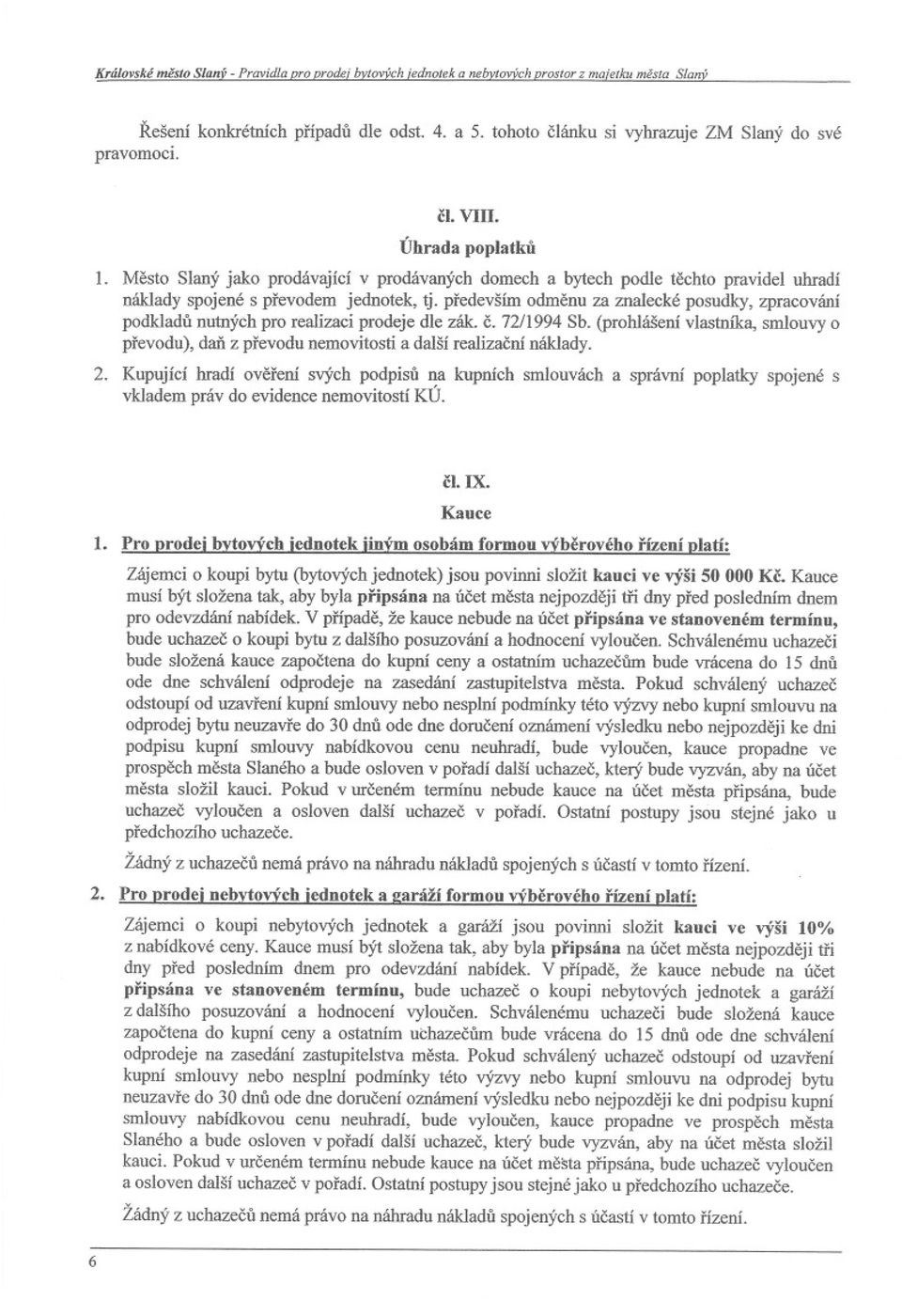 Mesto Slaný jako prodávající v prodávaných domech a bytech podle techto pravidel uhradí náklady spojené s prevodem jednotek, tj.